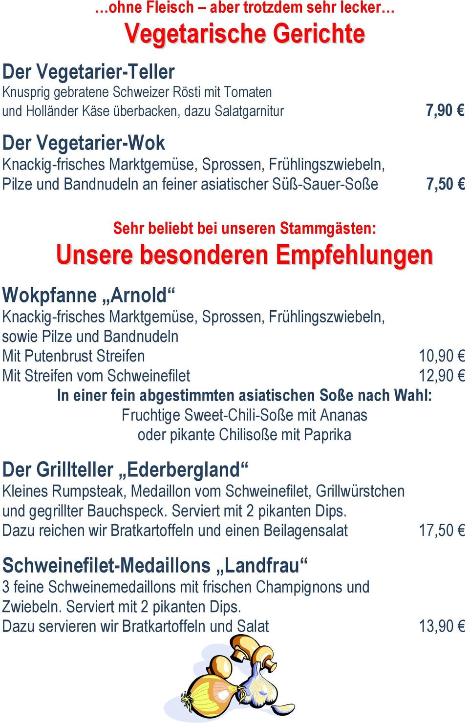Empfehlungen Wokpfanne Arnold Knackig-frisches Marktgemüse, Sprossen, Frühlingszwiebeln, sowie Pilze und Bandnudeln Mit Putenbrust Streifen 10,90 Mit Streifen vom Schweinefilet 12,90 In einer fein