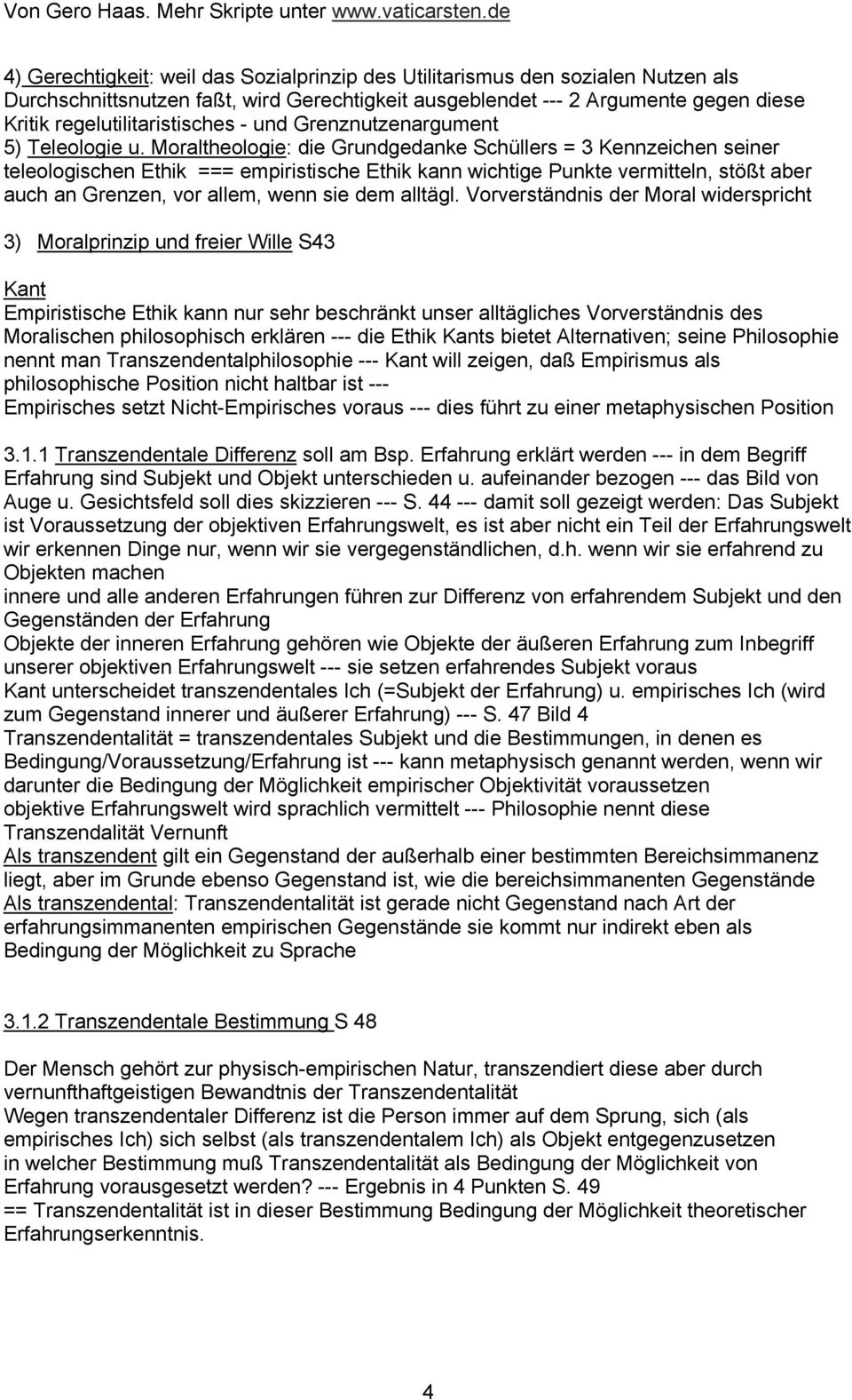 Moraltheologie: die Grundgedanke Schüllers = 3 Kennzeichen seiner teleologischen Ethik === empiristische Ethik kann wichtige Punkte vermitteln, stößt aber auch an Grenzen, vor allem, wenn sie dem