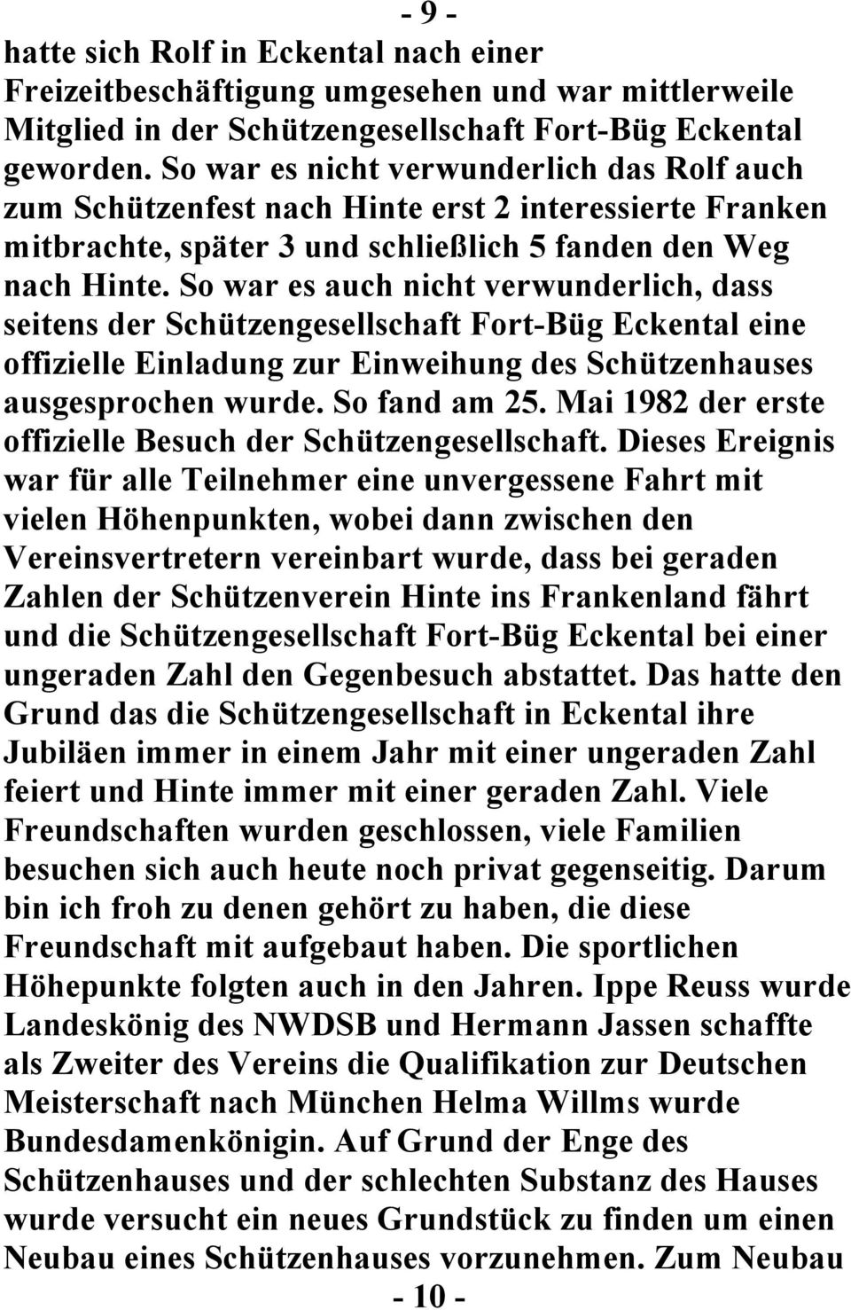 So war es auch nicht verwunderlich, dass seitens der Schützengesellschaft Fort-Büg Eckental eine offizielle Einladung zur Einweihung des Schützenhauses ausgesprochen wurde. So fand am 25.