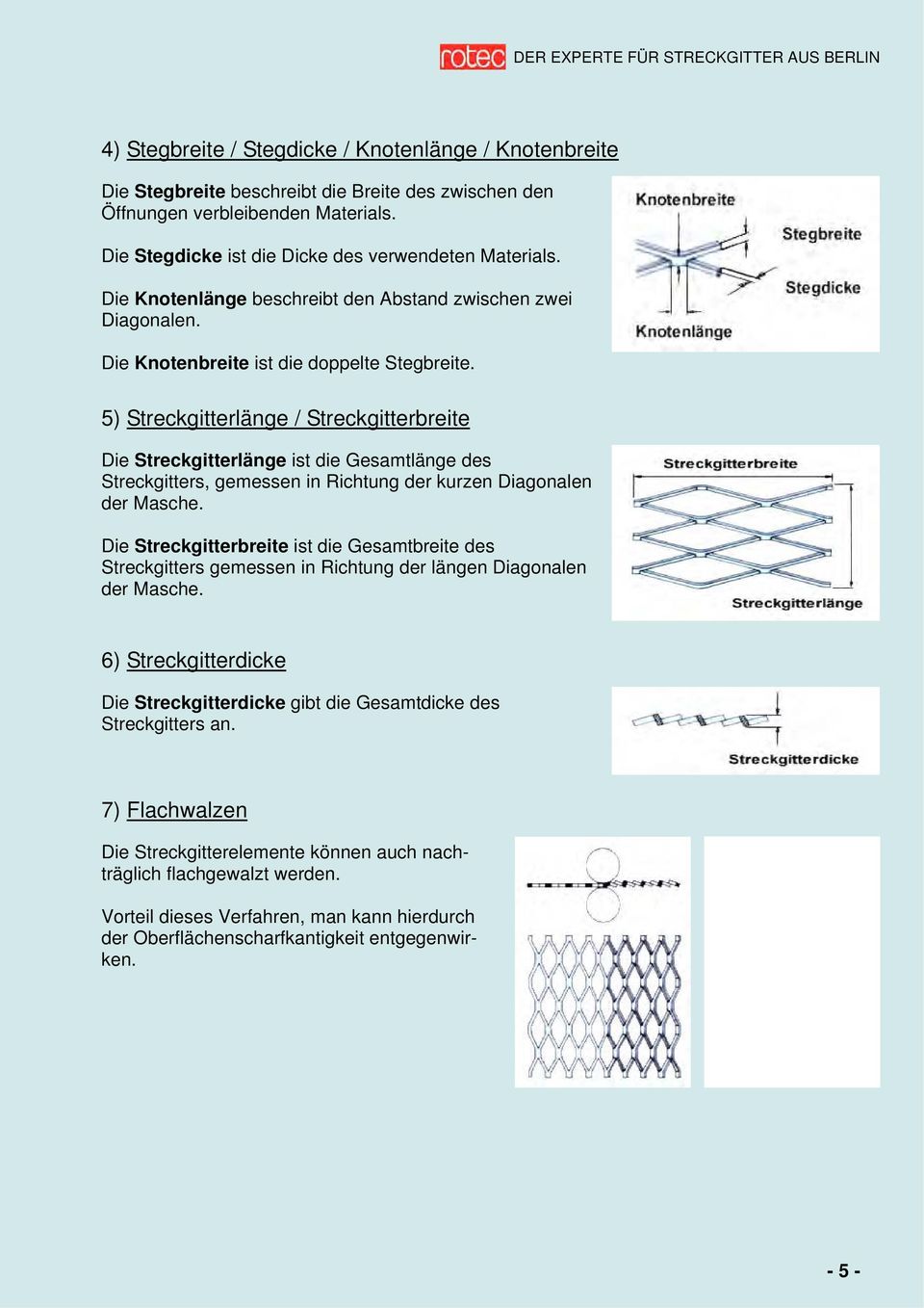 5) Streckgitterlänge / Streckgitterbreite Die Streckgitterlänge ist die Gesamtlänge des Streckgitters, gemessen in Richtung der kurzen Diagonalen der Masche.