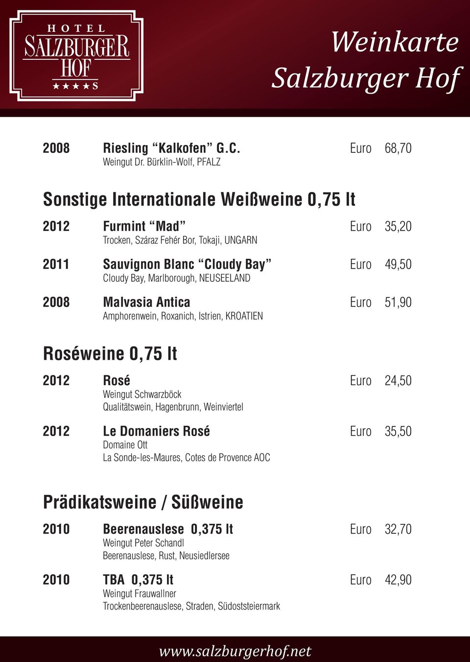 Bay, Marlborough, NEUSEELAND 2008 Malvasia Antica Euro 51,90 Amphorenwein, Roxanich, Istrien, KROATIEN Roséweine 0,75 lt 2012 Rosé Euro 24,50 Weingut Schwarzböck Qualitätswein,