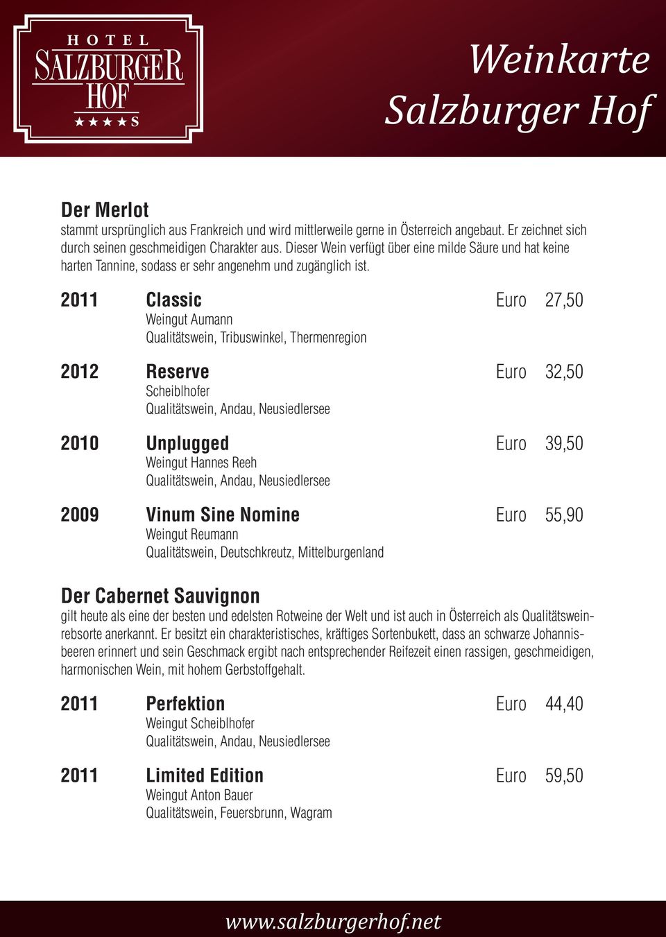 2011 Classic Euro 27,50 Weingut Aumann Qualitätswein, Tribuswinkel, Thermenregion 2012 Reserve Euro 32,50 Scheiblhofer Qualitätswein, Andau, Neusiedlersee 2010 Unplugged Euro 39,50 Weingut Hannes