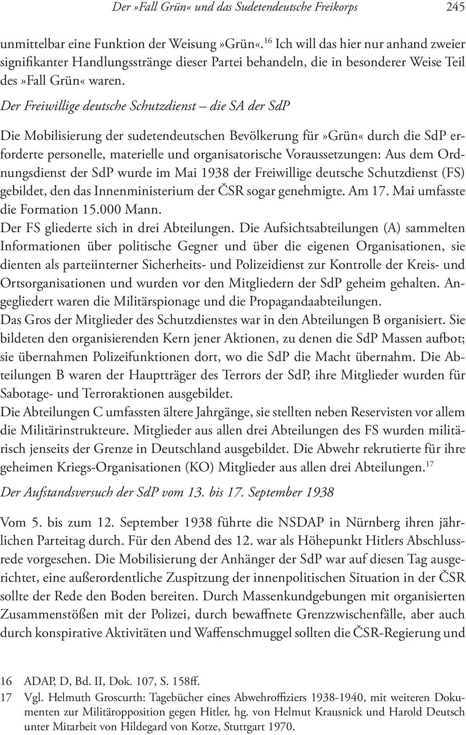 Der Freiwillige deutsche Schutzdienst die SA der SdP Die Mobilisierung der sudetendeutschen Bevölkerung für»grün«durch die SdP erforderte personelle, materielle und organisatorische Voraussetzungen: