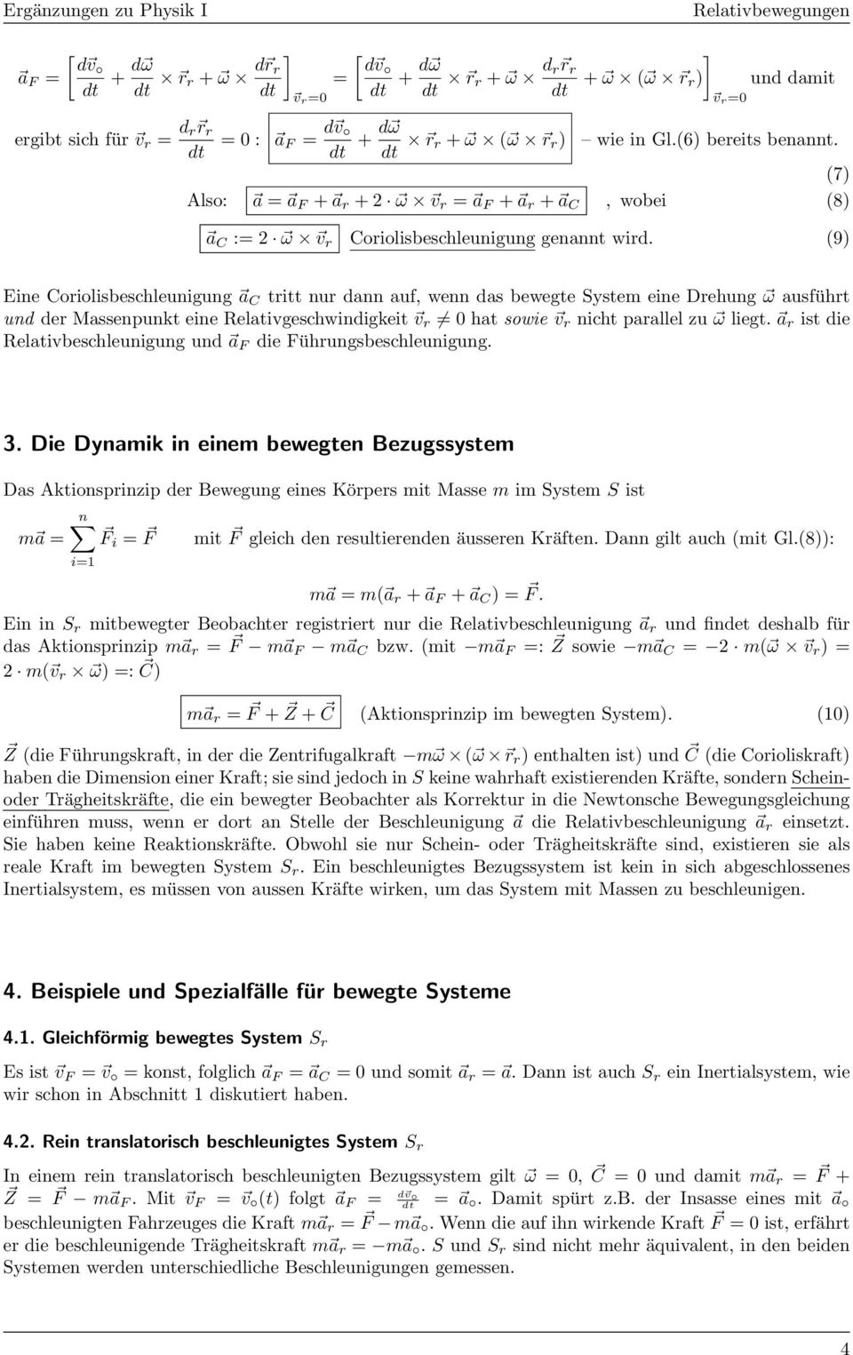 (9) Eine Coriolisbeschleunigung a C tritt nur dann auf, wenn das bewegte System eine Drehung ω ausführt und der Massenpunkt eine Relativgeschwindigkeit v r 0 hat sowie v r nicht parallel zu ω liegt.