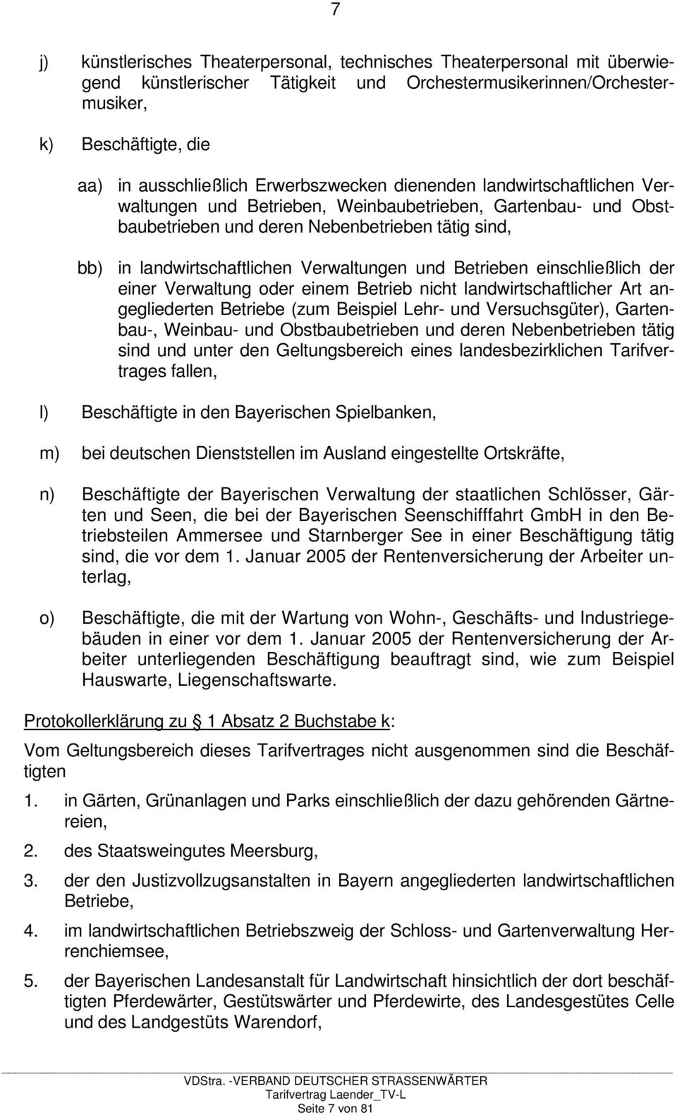 Verwaltungen und Betrieben einschließlich der einer Verwaltung oder einem Betrieb nicht landwirtschaftlicher Art angegliederten Betriebe (zum Beispiel Lehr- und Versuchsgüter), Gartenbau-, Weinbau-