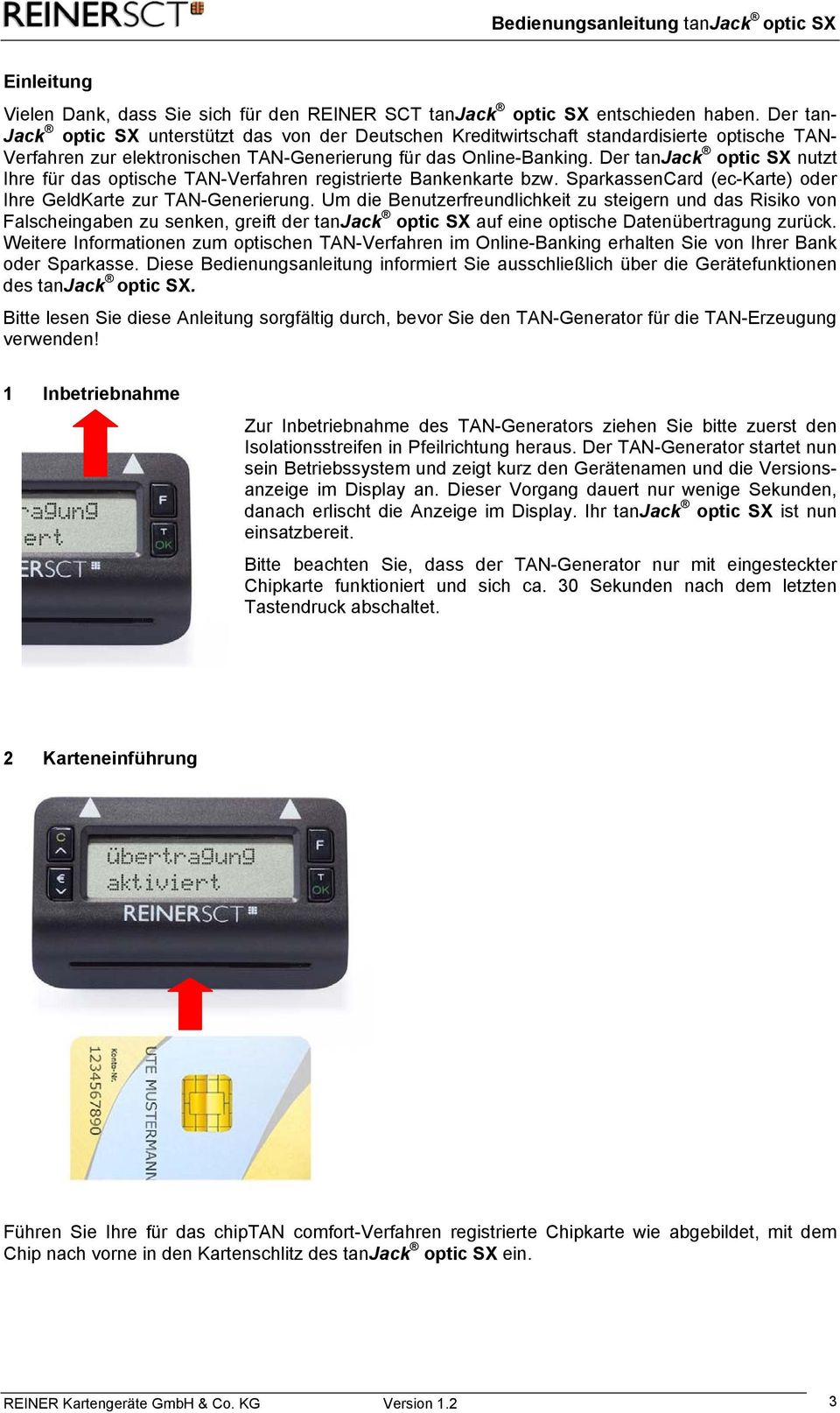 Der tanjack optic SX nutzt Ihre für das optische TAN-Verfahren registrierte Bankenkarte bzw. SparkassenCard (ec-karte) oder Ihre GeldKarte zur TAN-Generierung.