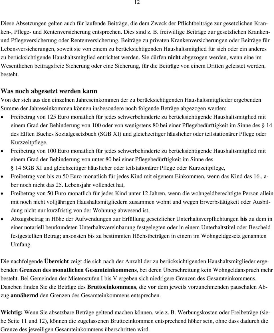 freiwillige Beiträge zur gesetzlichen Krankenund Pflegeversicherung oder Rentenversicherung, Beiträge zu privaten Krankenversicherungen oder Beiträge für Lebensversicherungen, soweit sie von einem zu