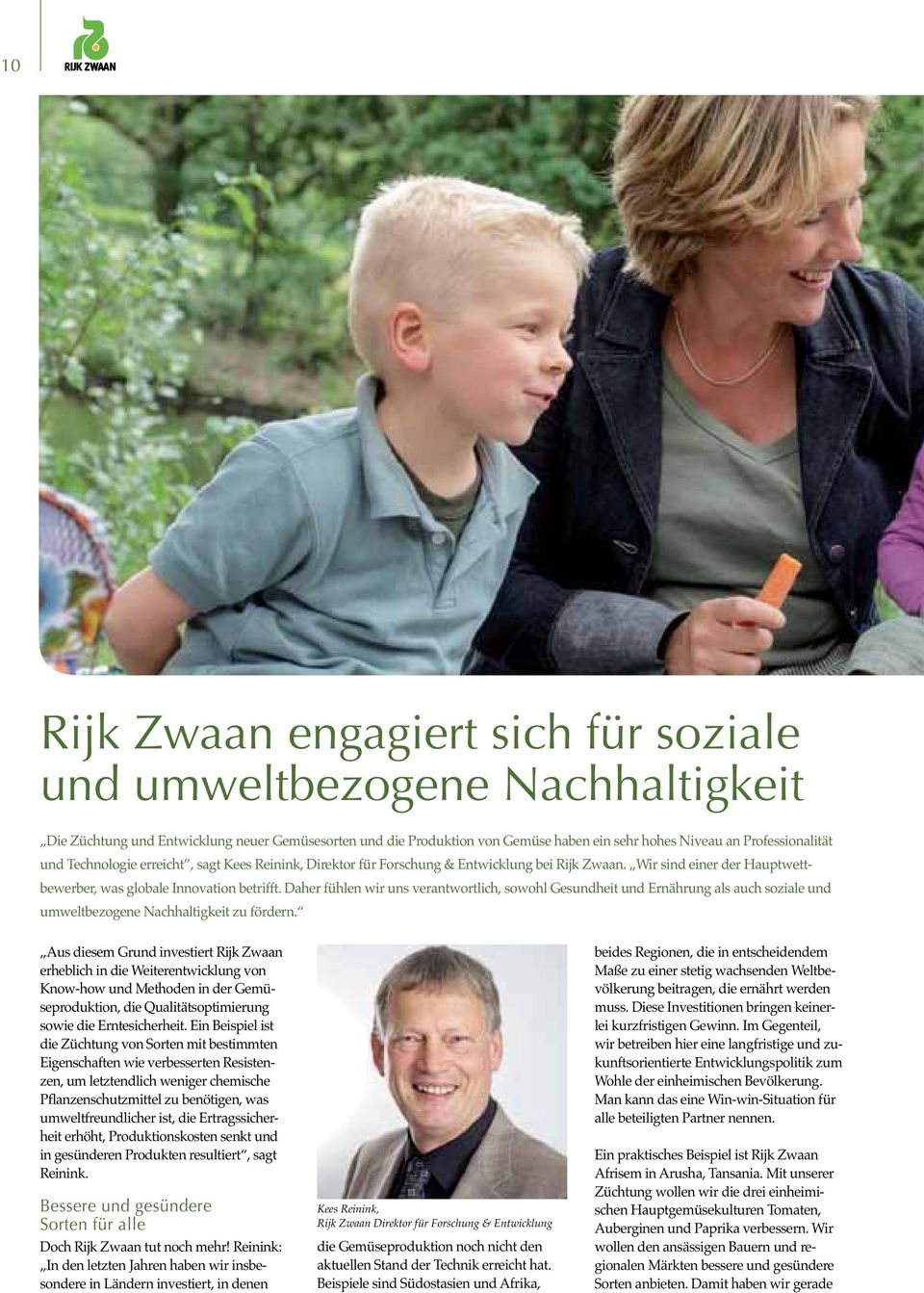 Aus diesem Grund investiert Rijk Zwaan erheblich in die Weiterentwicklung von Know-how und Methoden in der Gemü- sowie die Erntesicherheit.