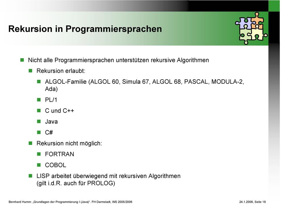 MODULA-2, Ada) PL/1 C und C++ Java C# Rekursion nicht möglich: FORTRAN COBOL LISP