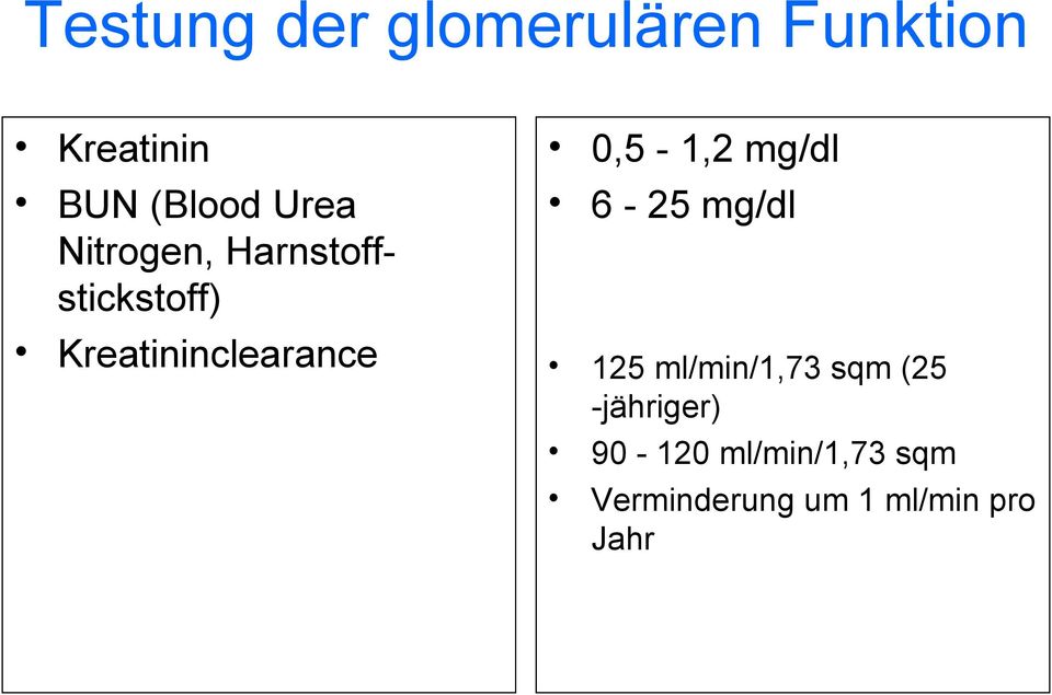 0,5-1,2 mg/dl 6-25 mg/dl 125 ml/min/1,73 sqm (25