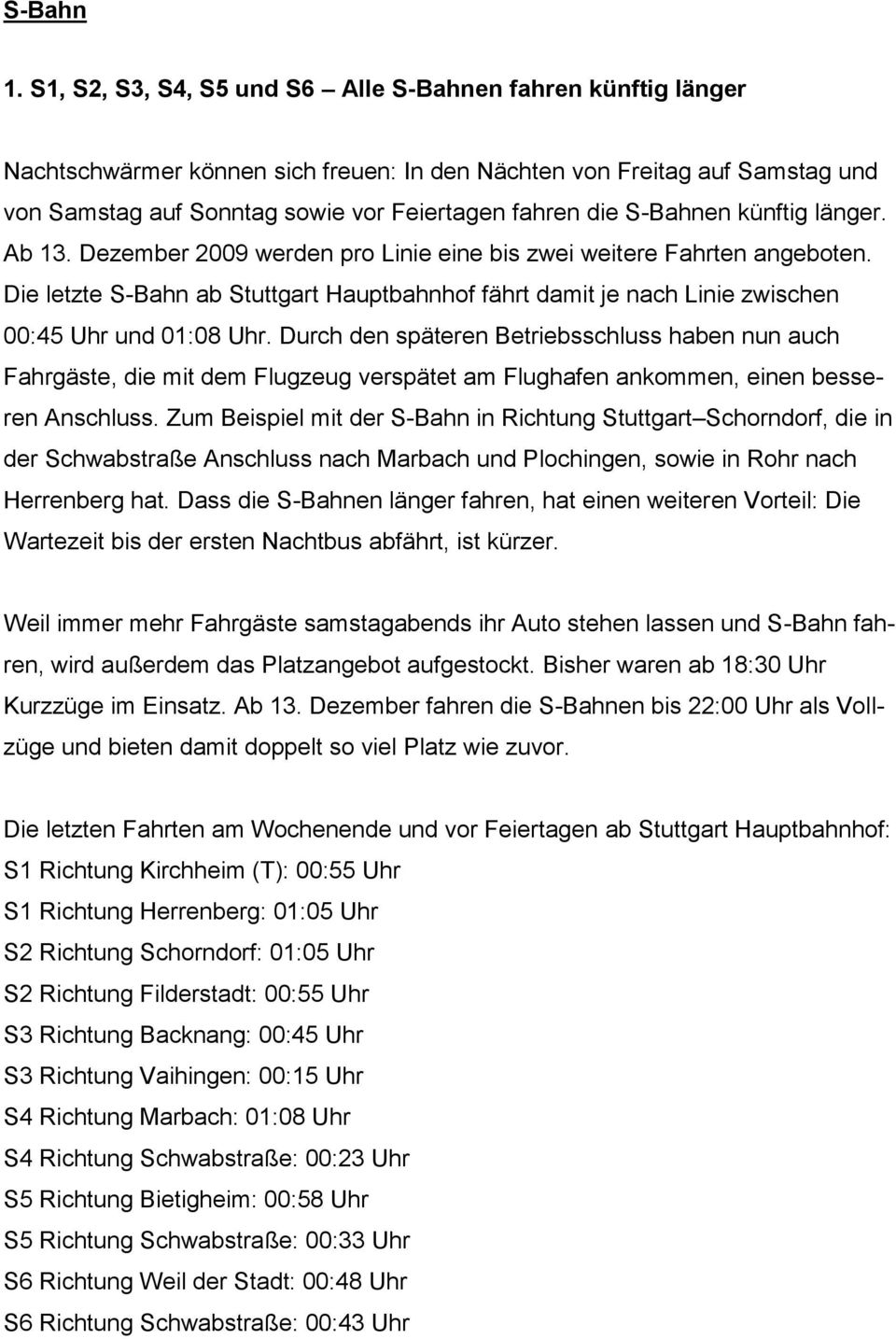 S-Bahnen künftig länger. Ab 13. Dezember 2009 werden pro Linie eine bis zwei weitere Fahrten angeboten.