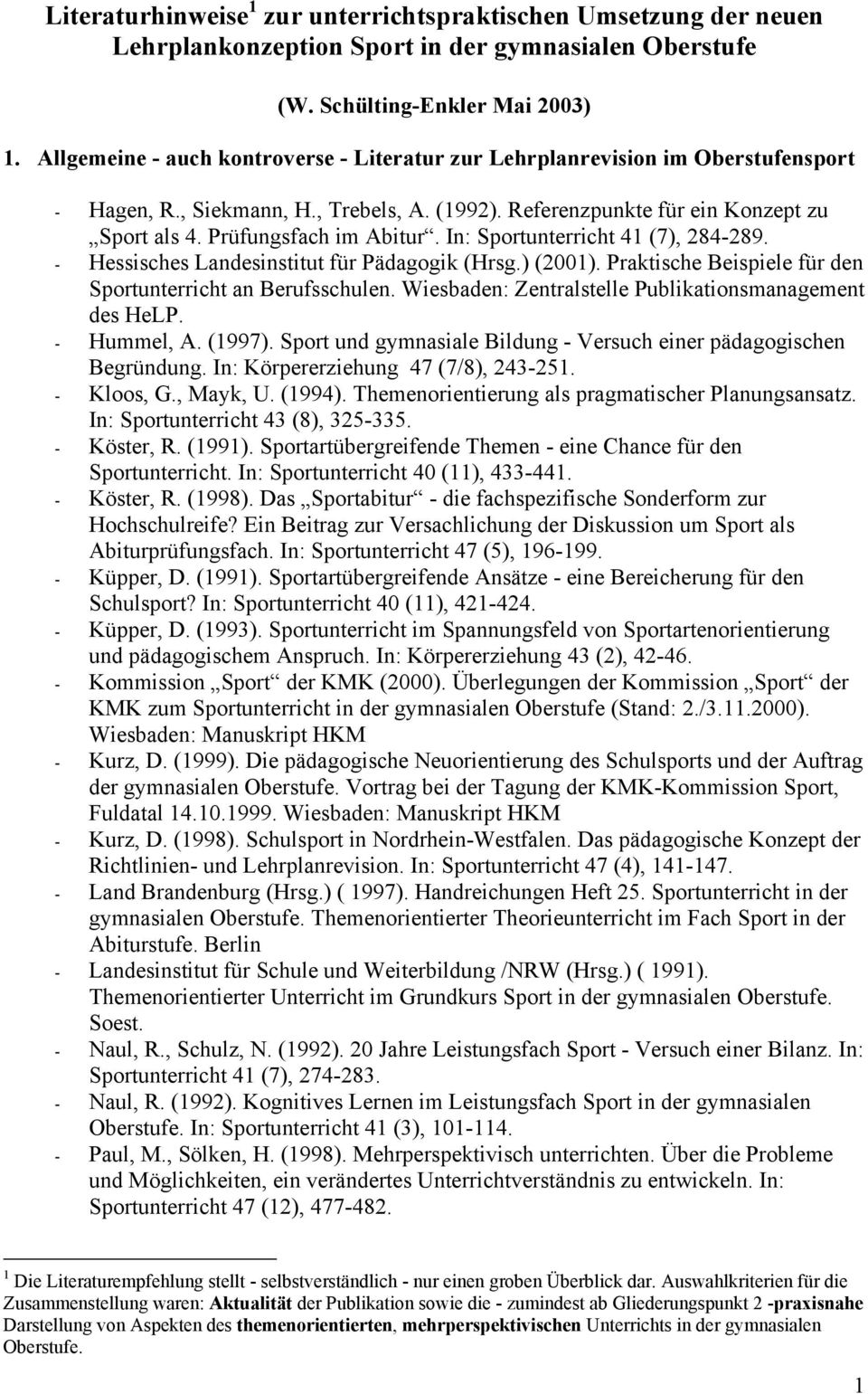 In: Sportunterricht 41 (7), 284-289. - Hessisches Landesinstitut für Pädagogik (Hrsg.) (2001). Praktische Beispiele für den Sportunterricht an Berufsschulen.
