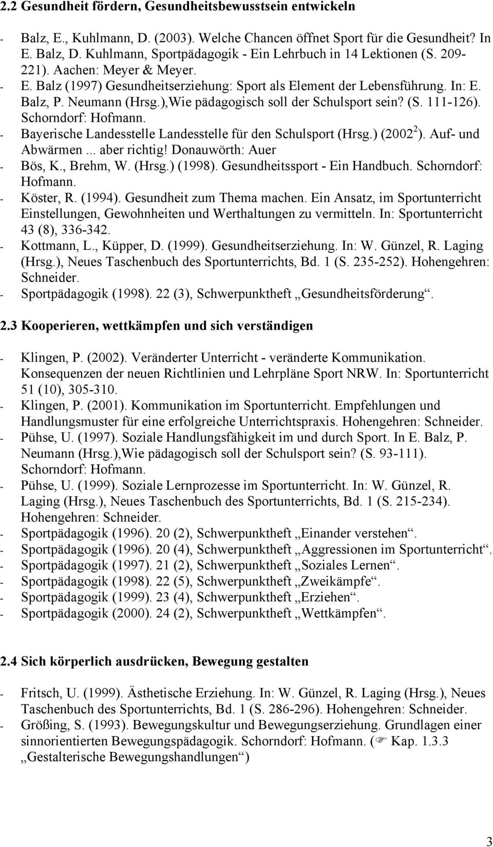 ),Wie pädagogisch soll der Schulsport sein? (S. 111-126). Schorndorf: - Bayerische Landesstelle Landesstelle für den Schulsport (Hrsg.) (2002 2 ). Auf- und Abwärmen... aber richtig!