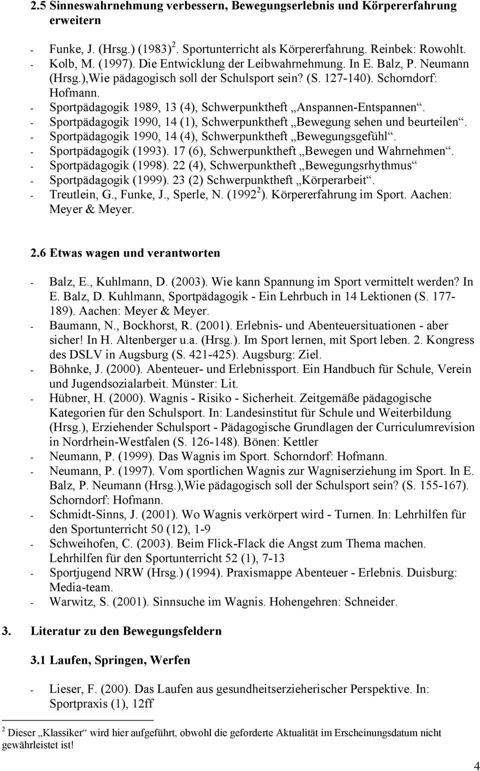 Schorndorf: - Sportpädagogik 1989, 13 (4), Schwerpunktheft Anspannen-Entspannen. - Sportpädagogik 1990, 14 (1), Schwerpunktheft Bewegung sehen und beurteilen.