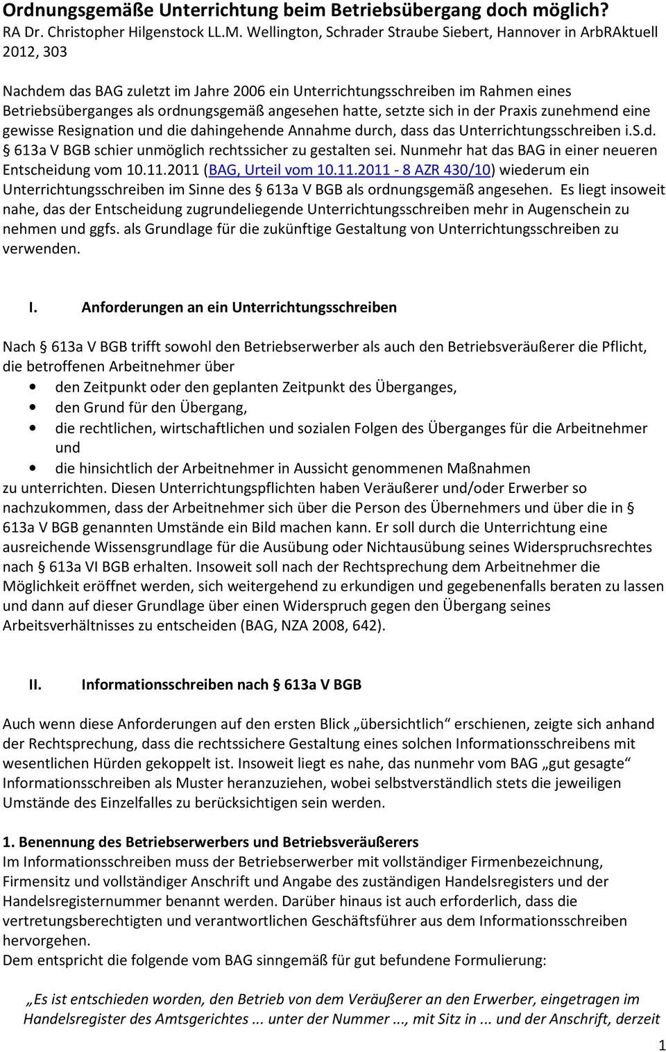 angesehen hatte, setzte sich in der Praxis zunehmend eine gewisse Resignation und die dahingehende Annahme durch, dass das Unterrichtungsschreiben i.s.d. 613a V BGB schier unmöglich rechtssicher zu gestalten sei.