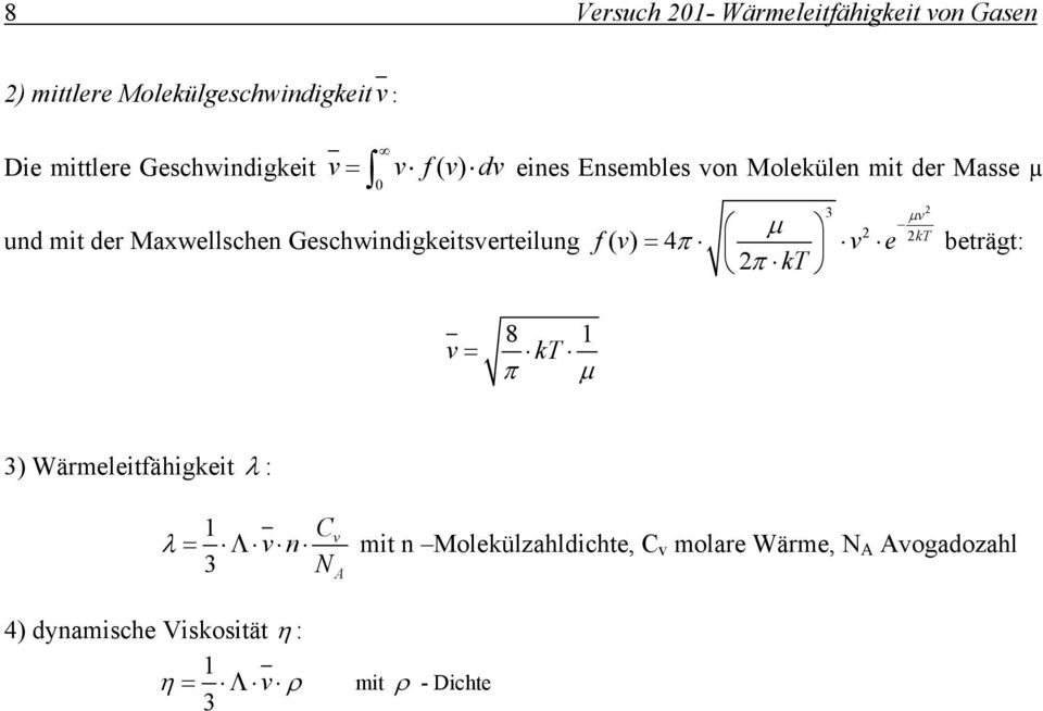 Geschwindigkeitsverteilung 8 1 v = kt π μ 3 μv kt μ f() v = 4π v e π kt beträgt: 3) Wärmeleitfähigkeit λ : 1