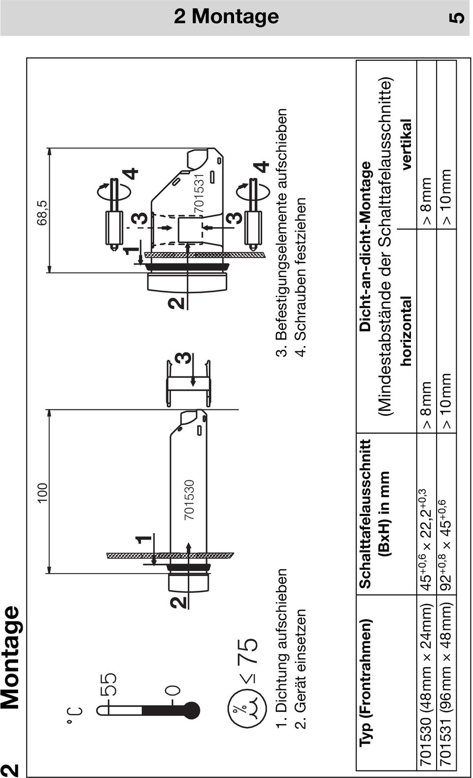 Schrauben festziehen Typ (Frontrahmen) Schalttafelausschnitt (BxH) in mm Dicht-an-dicht-Montage
