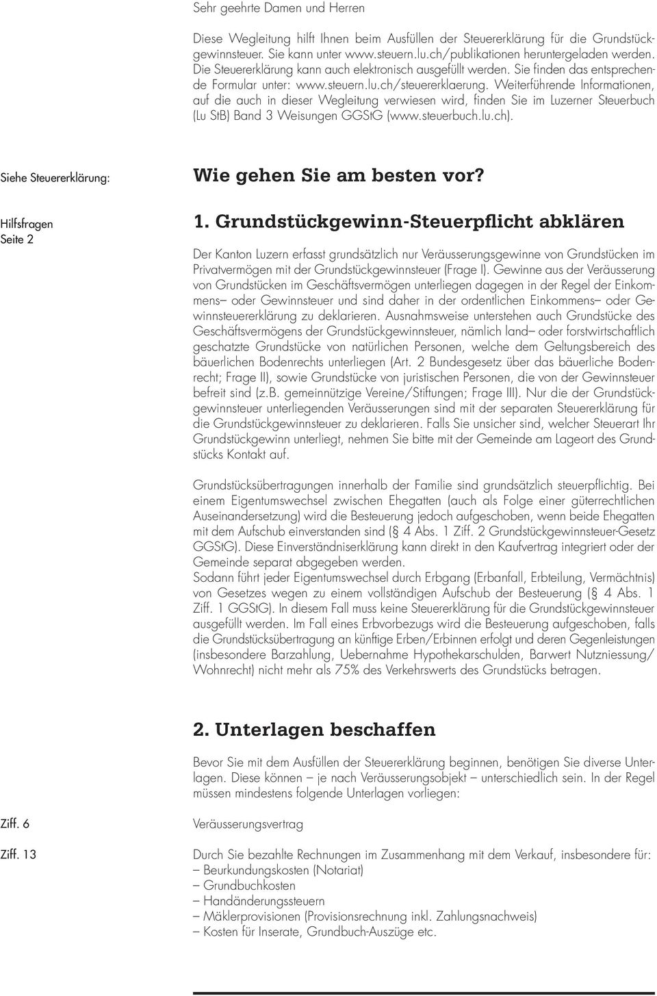 Weiterführende Informationen, auf die auch in dieser Wegleitung verwiesen wird, fi nden Sie im Luzerner Steuerbuch (Lu StB) Band 3 Weisungen GGStG (www.steuerbuch.lu.ch).