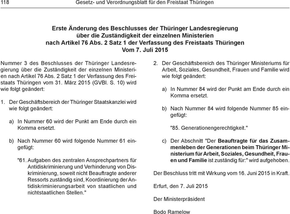 2 Satz 1 der Verfassung des Freistaats Thüringen vom 31. März 2015 (GVBl. S. 10) wird wie folgt geändert: 1.