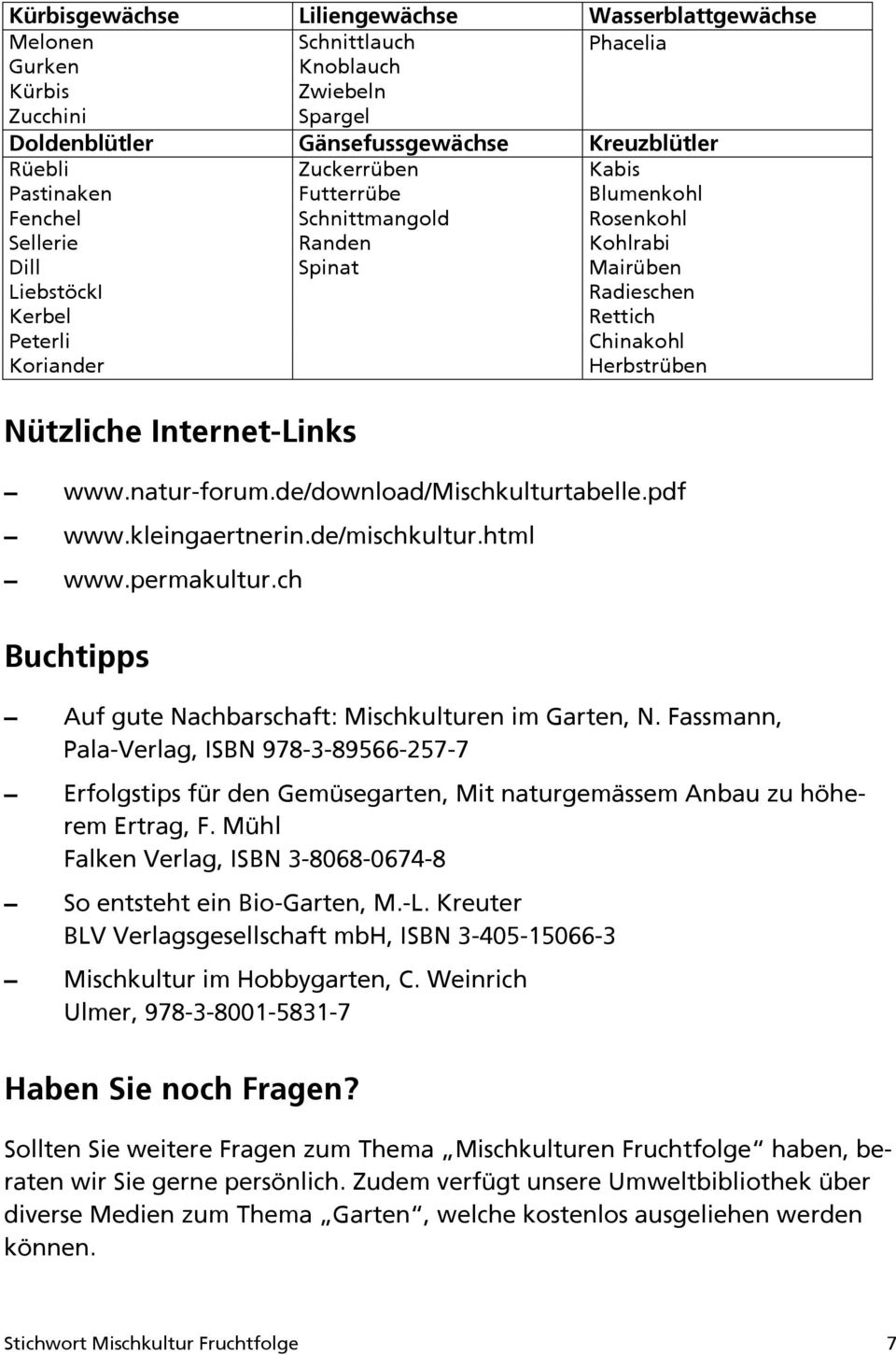 Internet-Links www.natur-forum.de/download/mischkulturtabelle.pdf www.kleingaertnerin.de/mischkultur.html www.permakultur.ch Buchtipps Auf gute Nachbarschaft: Mischkulturen im Garten, N.
