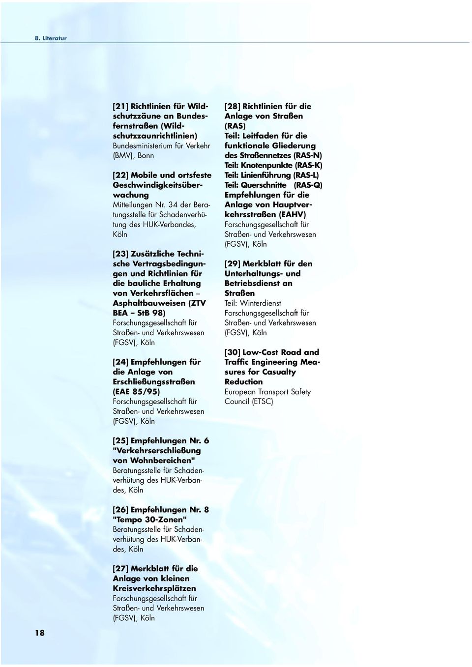 34 der Beratungsstelle für Schadenverhütung des HUK-Verbandes, Köln [23] Zusätzliche Technische Vertragsbedingungen und Richtlinien für die bauliche Erhaltung von Verkehrsflächen Asphaltbauweisen