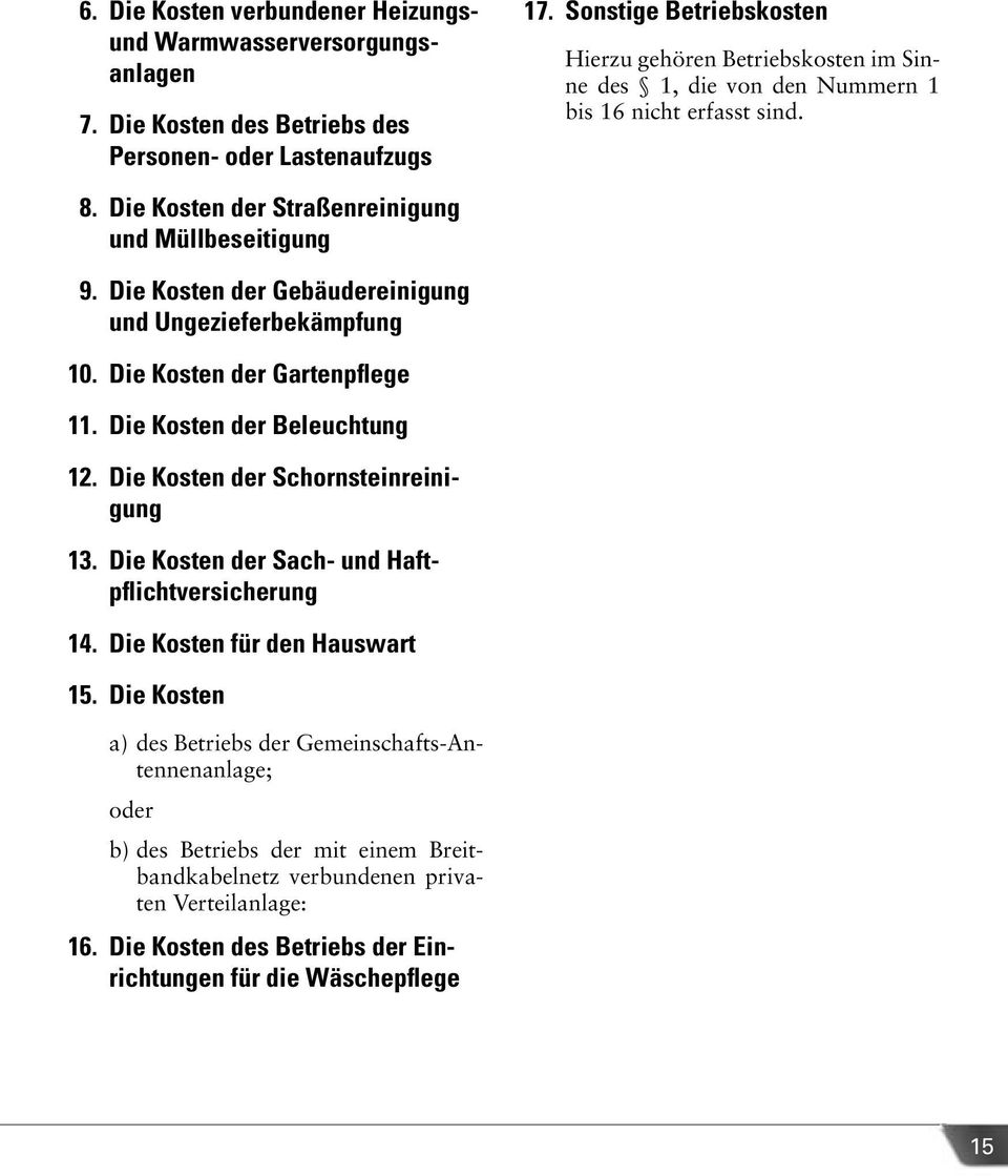 Die Kosten der Gebäudereinigung und Ungezieferbekämpfung 10. Die Kosten der Gartenpflege 11. Die Kosten der Beleuchtung 12. Die Kosten der Schornsteinreinigung 13.