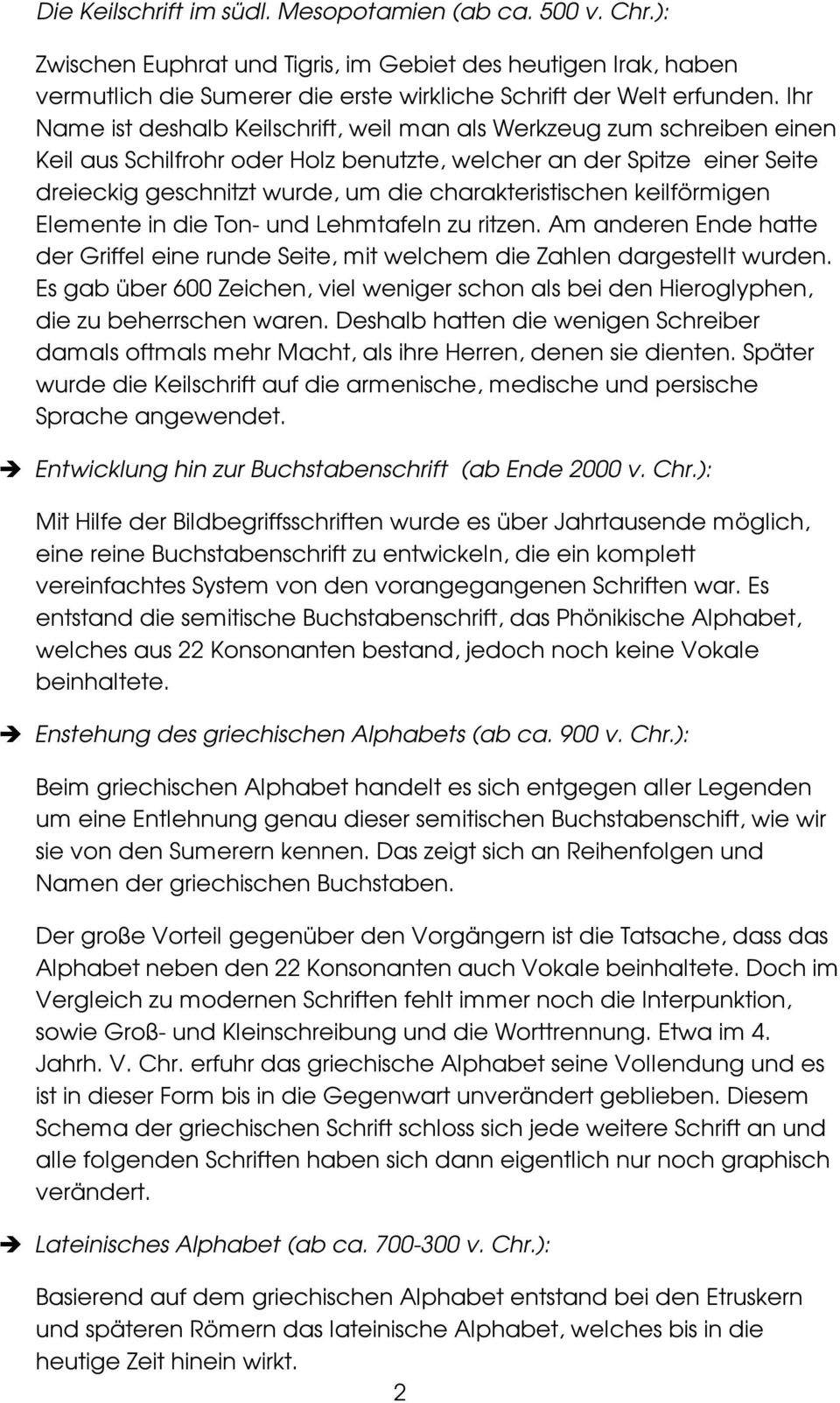 charakteristischen keilförmigen Elemente in die Ton- und Lehmtafeln zu ritzen. Am anderen Ende hatte der Griffel eine runde Seite, mit welchem die Zahlen dargestellt wurden.