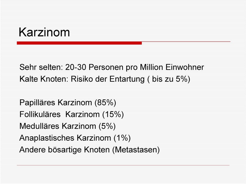 Karzinom (85%) Follikuläres Karzinom (15%) Medulläres Karzinom