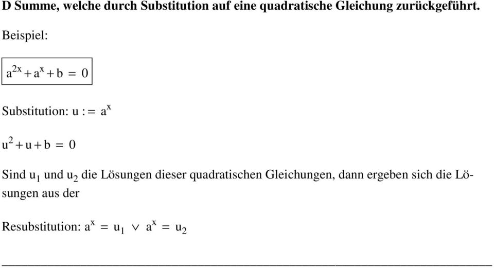 Beispiel: a 2x + a x + b = 0 Substitution: u : = a x u 2 + u + b = 0
