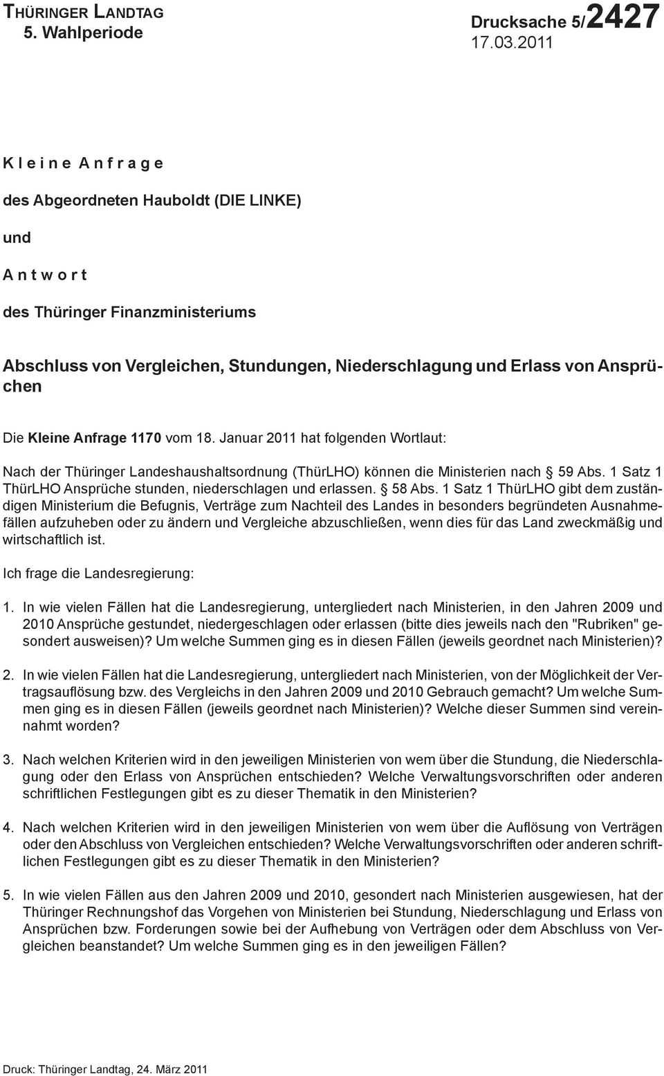 Ansprüchen Die Kleine Anfrage 1170 vom 18. Januar 2011 hat folgenden Wortlaut: Nach der Thüringer Landeshaushaltsordnung (ThürLHO) können die Ministerien nach 59 Abs.