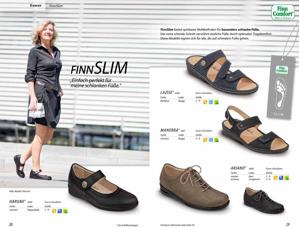 Diese Modelle eignen sich für alle, die auf schmalem Fuße gehen. FINNSLIM Einfach perfekt für meine schlanken Füße.