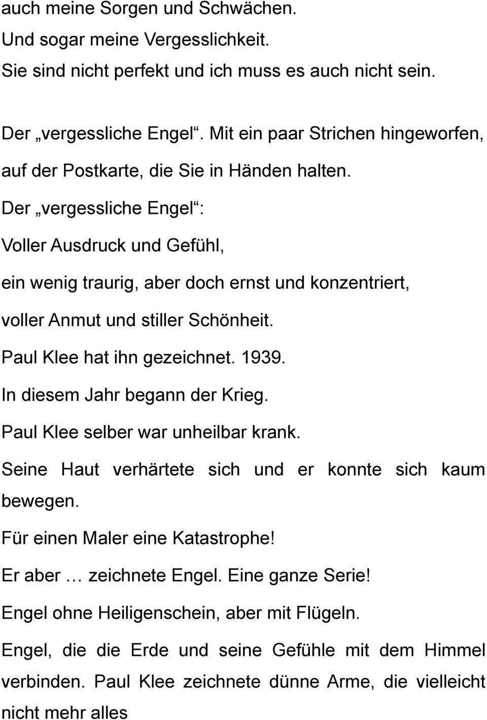 Der vergessliche Engel : Voller Ausdruck und Gefühl, ein wenig traurig, aber doch ernst und konzentriert, voller Anmut und stiller Schönheit. Paul Klee hat ihn gezeichnet. 1939.