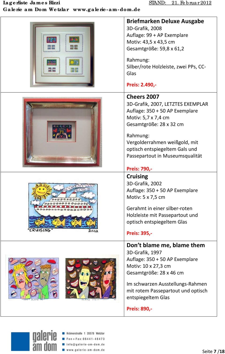 Museumsqualität Preis: 790,- Cruising 3D-Grafik, 2002 Motiv: 5 x 7,5 cm Gerahmt in einer silber-roten Holzleiste mit Passepartout und optisch entspiegeltem Glas Preis: 395,- Don