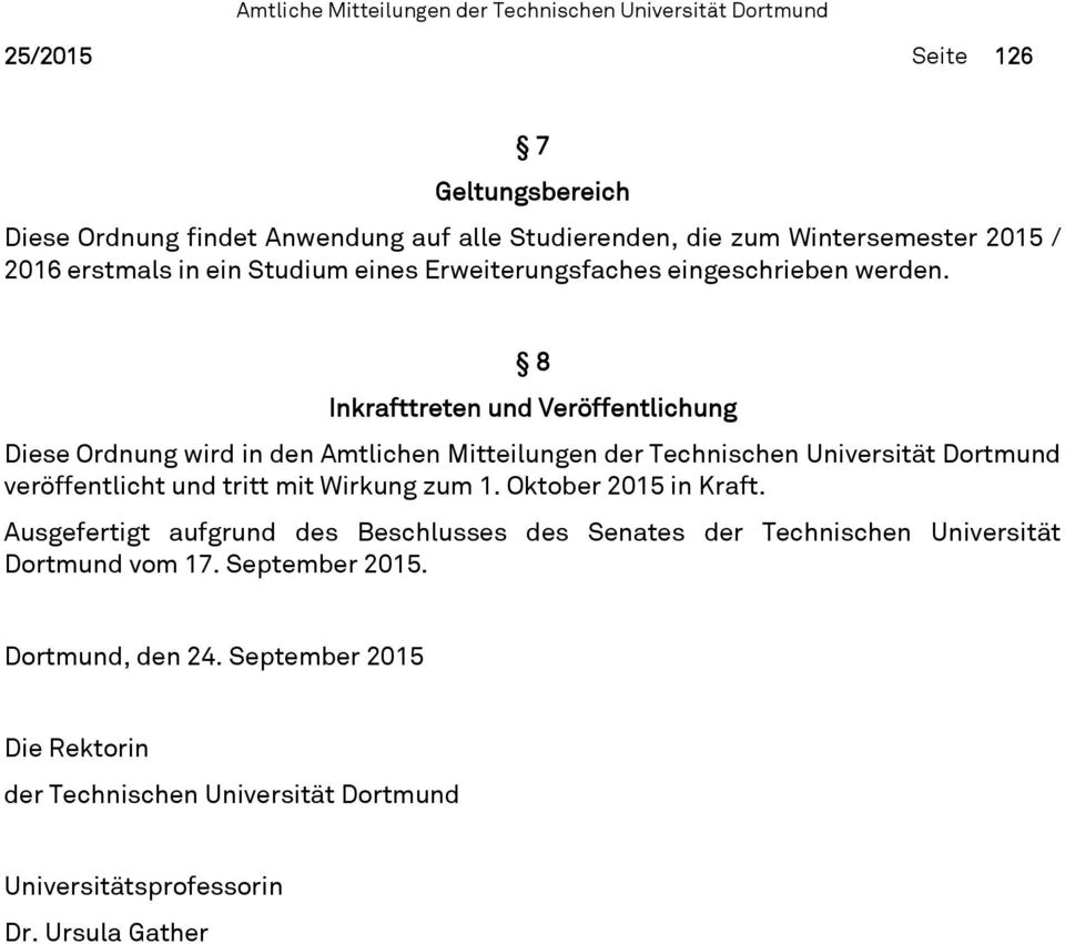 8 Inkrafttreten und Veröffentlichung Diese Ordnung wird in den Amtlichen Mitteilungen der Technischen Universität Dortmund veröffentlicht und tritt mit