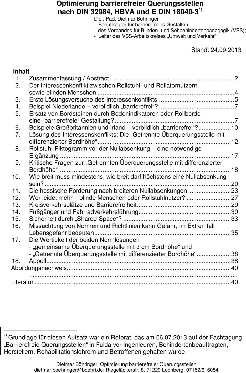 2013 Inhalt 1. Zusammenfassung / Abstract... 2 2. Der Interessenkonflikt zwischen Rollstuhl- und Rollatornutzern sowie blinden Menschen... 4 3. Erste Lösungsversuche des Interessenkonflikts... 5 4.