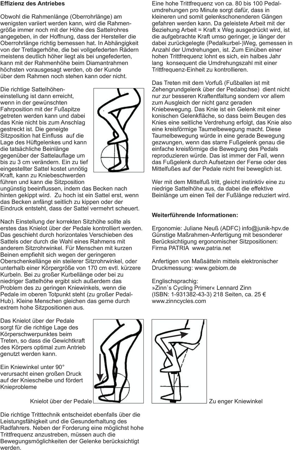 In Abhängigkeit von der Tretlagerhöhe, die bei vollgefederten Rädern meistens deutlich höher liegt als bei ungefederten, kann mit der Rahmenhöhe beim Diamantrahmen höchsten vorausgesagt werden, ob