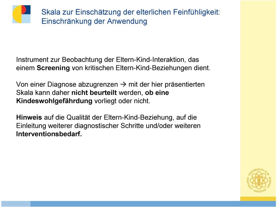 Von einer Diagnose abzugrenzen mit der hier präsentierten Skala kann daher nicht beurteilt werden, ob eine