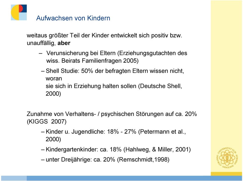 Beirats Familienfragen 2005) Shell Studie: 50% der befragten Eltern wissen nicht, woran sie sich in Erziehung halten sollen (Deutsche