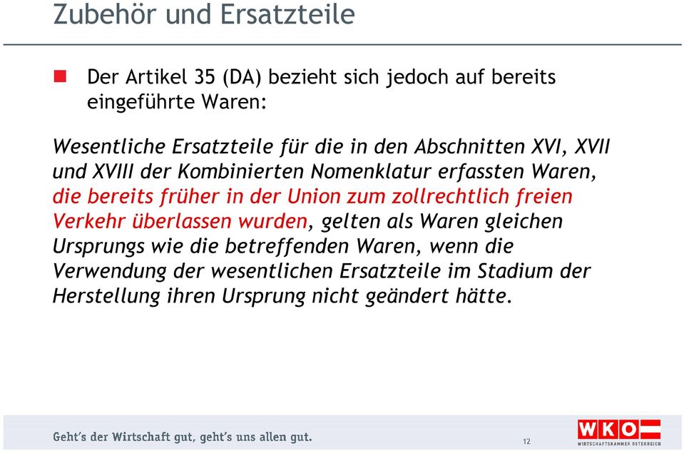 Union zum zollrechtlich freien Verkehr überlassen wurden, gelten als Waren gleichen Ursprungs wie die betreffenden