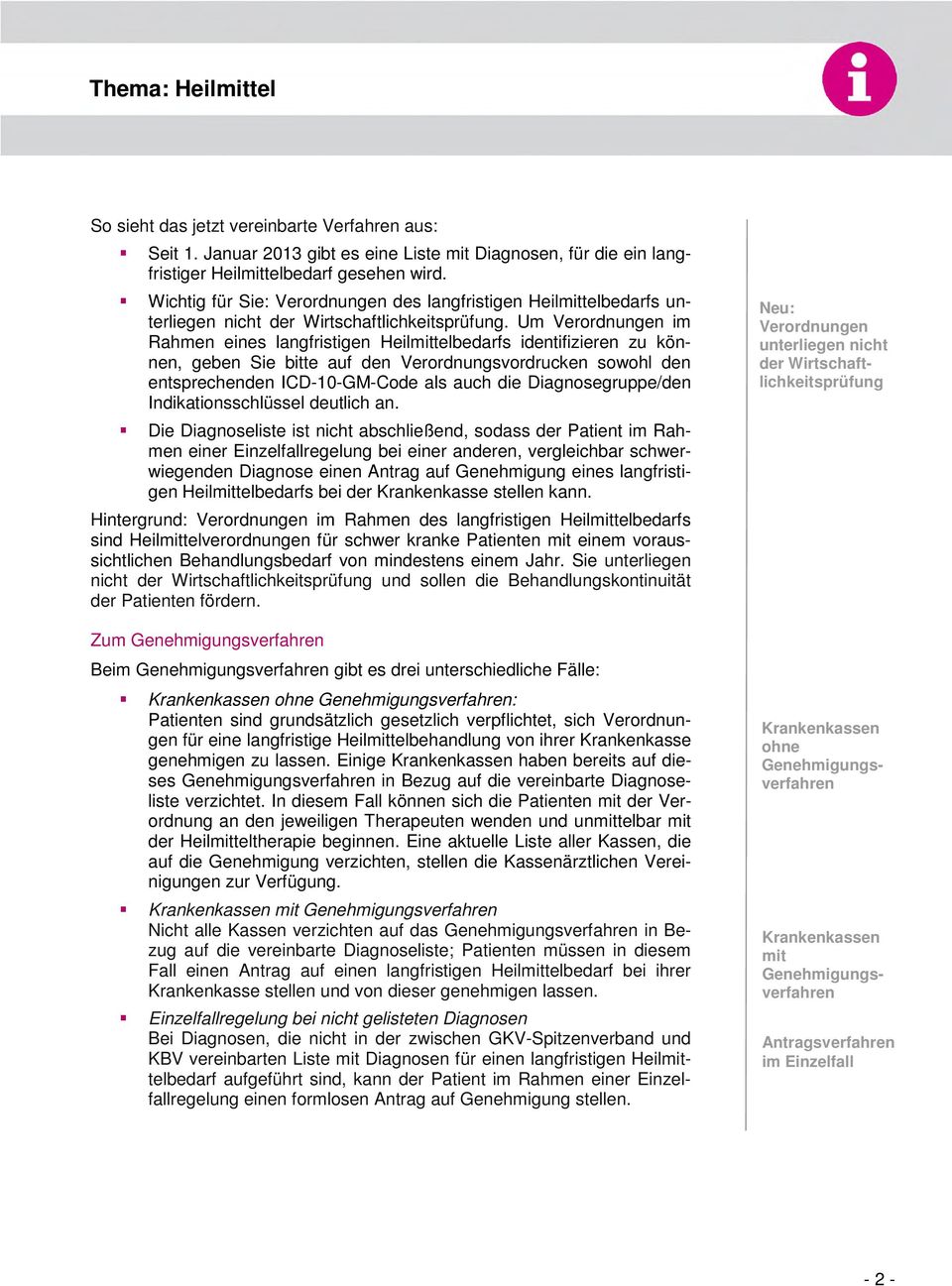 Um Verordnungen im Rahmen eines langfristigen Heilmittelbedarfs identifizieren zu können, geben Sie bitte auf den Verordnungsvordrucken sowohl den entsprechenden ICD-10-GM-Code als auch die