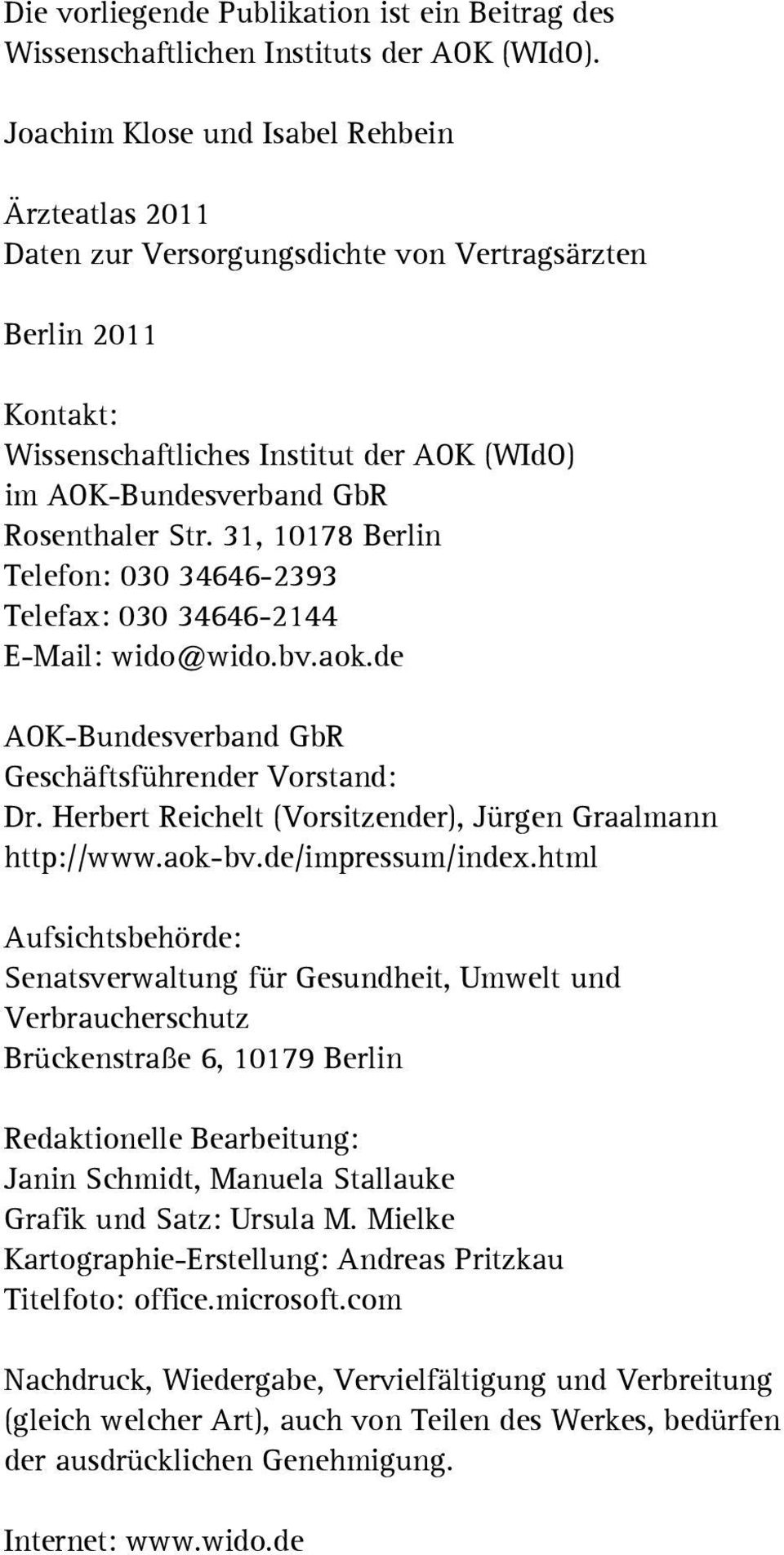 Str. 31, 10178 Berlin Telefon: 030 34646-2393 Telefax: 030 34646-2144 E-Mail: wido@wido.bv.aok.de AOK-Bundesverband GbR Geschäftsführender Vorstand: Dr.