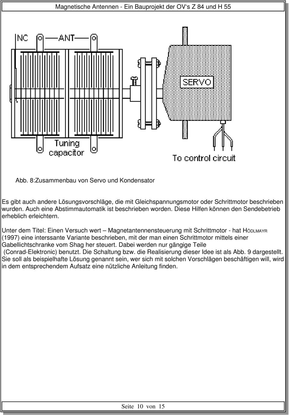 Unter dem Titel: Einen Versuch wert Magnetantennensteuerung mit Schrittmotor - hat HÖDLMAYR (1997) eine interssante Variante beschrieben, mit der man einen Schrittmotor mittels einer