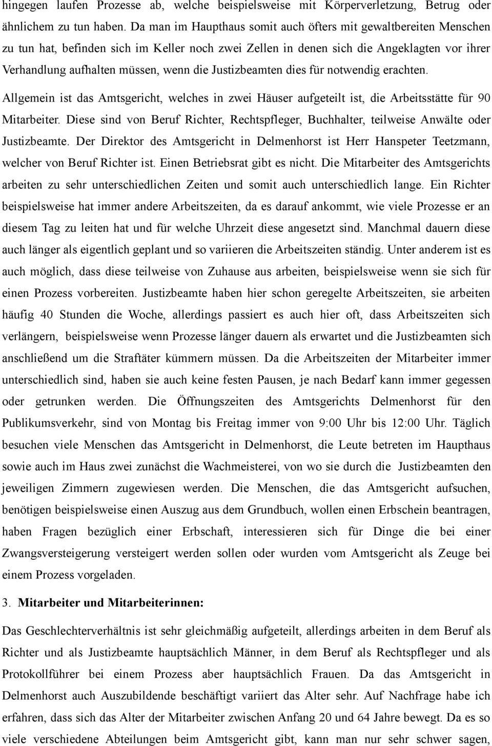 Justizbeamten dies für notwendig erachten. Allgemein ist das Amtsgericht, welches in zwei Häuser aufgeteilt ist, die Arbeitsstätte für 90 Mitarbeiter.