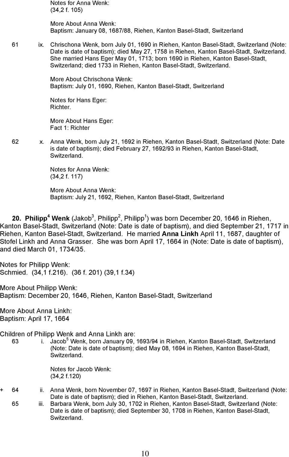 born 1690 in Riehen, Kanton Basel-Stadt, Switzerland; died 1733 in Riehen, Kanton Basel-Stadt, More About Chrischona Wenk: Baptism: July 01, 1690, Riehen, Kanton Basel-Stadt, Switzerland Notes for