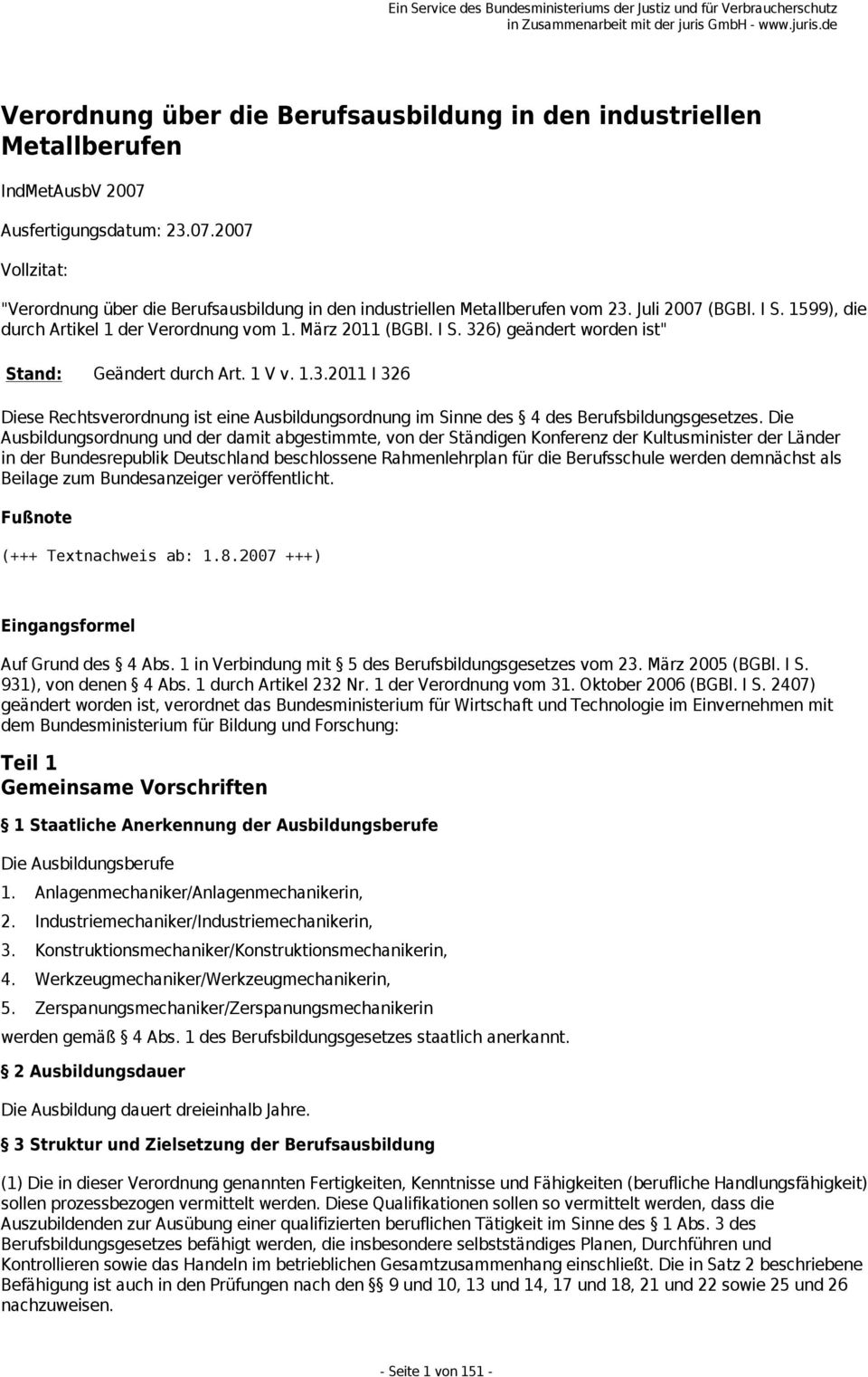 März 2011 (BGBl. I S. 326) geändert worden ist" Stand: Geändert durch Art. 1 V v. 1.3.2011 I 326 Diese Rechtsverordnung ist eine Ausbildungsordnung im Sinne des 4 des Berufsbildungsgesetzes.