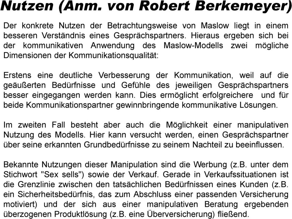 geäußerten Bedürfnisse und Gefühle des jeweiligen Gesprächspartners besser eingegangen werden kann.