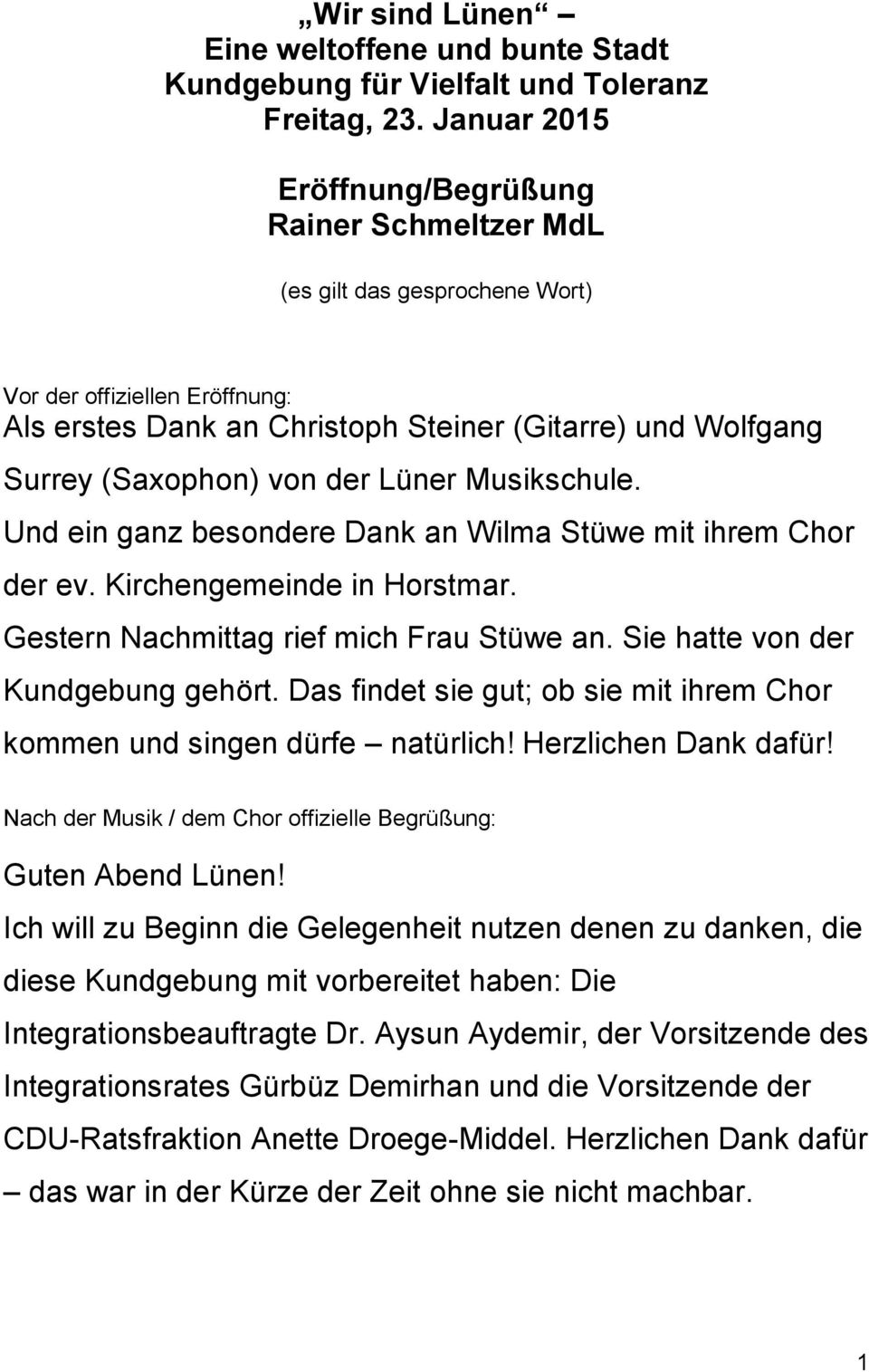 der Lüner Musikschule. Und ein ganz besondere Dank an Wilma Stüwe mit ihrem Chor der ev. Kirchengemeinde in Horstmar. Gestern Nachmittag rief mich Frau Stüwe an. Sie hatte von der Kundgebung gehört.