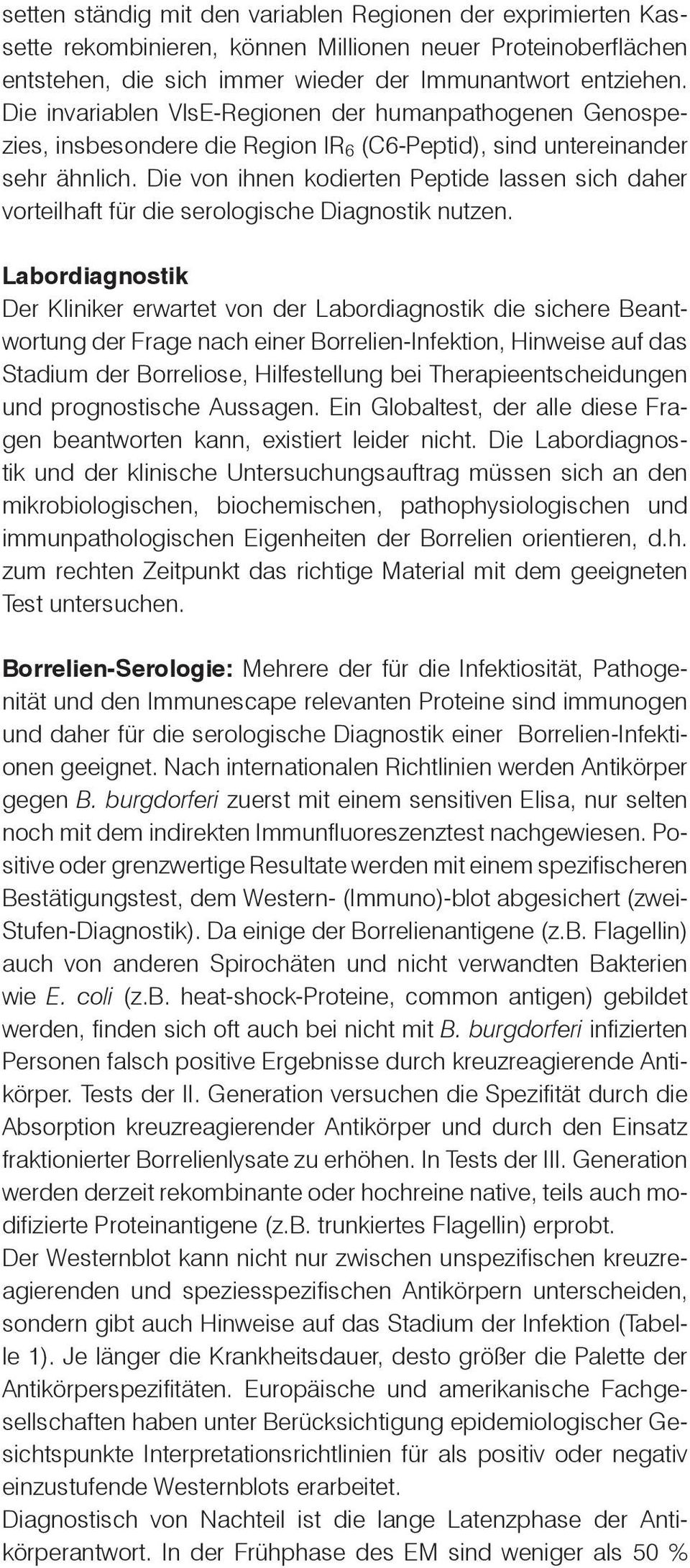 Die von ihnen kodierten Peptide lassen sich daher vorteilhaft für die serologische Diagnostik nutzen.