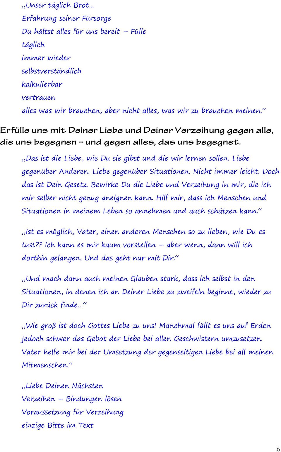 Liebe gegenüber Anderen. Liebe gegenüber Situationen. Nicht immer leicht. Doch das ist Dein Gesetz. Bewirke Du die Liebe und Verzeihung in mir, die ich mir selber nicht genug aneignen kann.