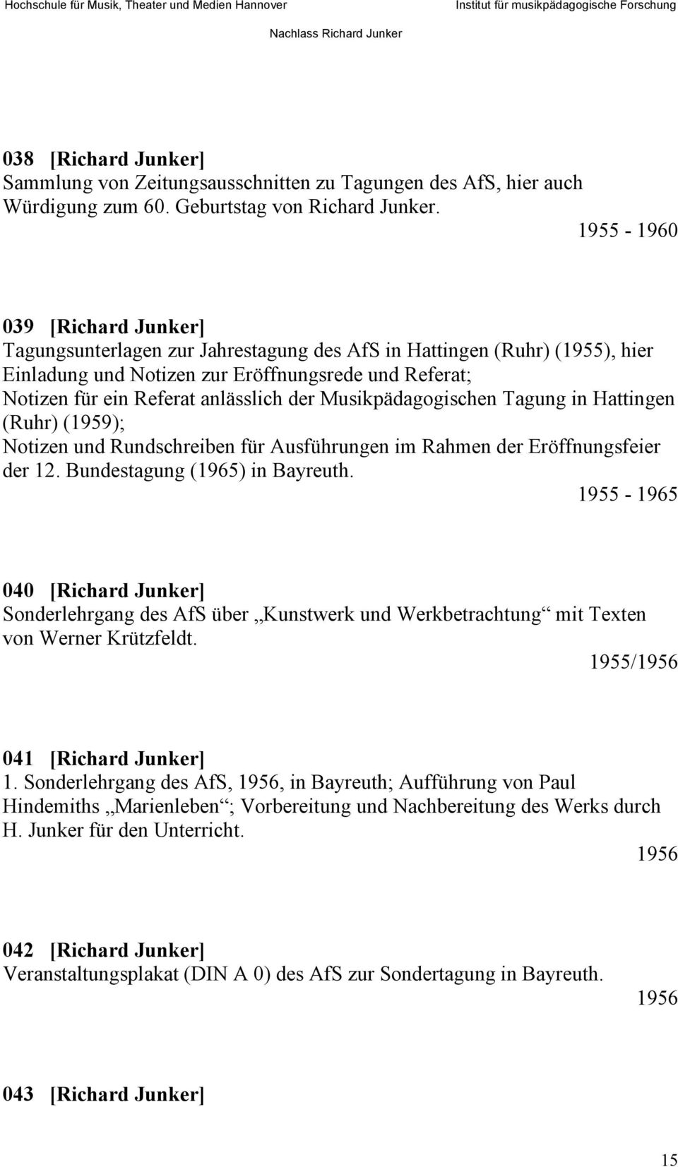 Musikpädagogischen Tagung in Hattingen (Ruhr) (1959); Notizen und Rundschreiben für Ausführungen im Rahmen der Eröffnungsfeier der 12. Bundestagung (1965) in Bayreuth.